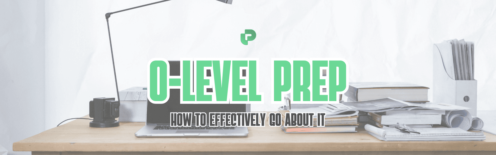 How to go about O level prep? Here's some neat tricks.